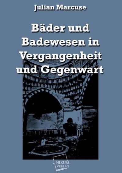 Bäder und Badewesen in Vergangenheit und Gegenwart
