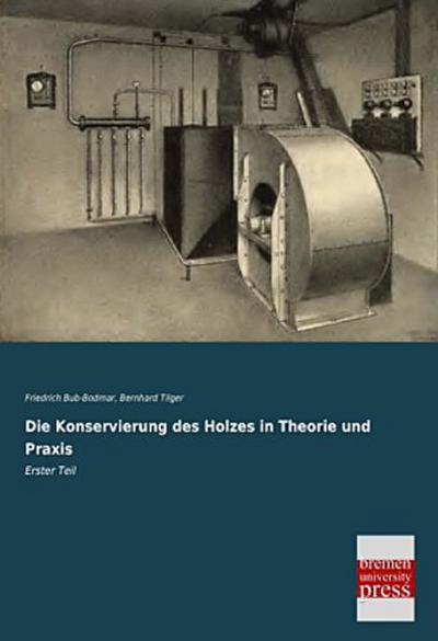 Die Konservierung des Holzes in Theorie und Praxis