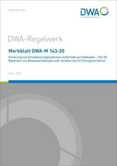 Merkblatt DWA-M 143-20 Sanierung von Entwässerungssystemen außerhalb von Gebäuden - Teil 20: Reparatur von Abwasserleitungen und -kanälen durch Flutungsverfahren