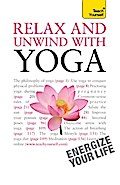 Relax And Unwind With Yoga: Teach Yourself
