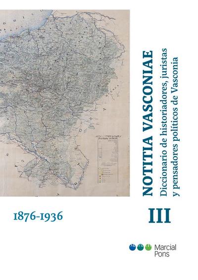 Notitia Vasconiae : diccionario de historiadores, juristas y pensadores políticos de Vasconia III, 1876-1936