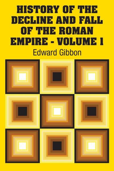 History of the Decline and Fall of the Roman Empire - Volume 1
