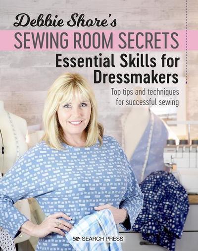 Debbie Shore’s Sewing Room Secrets: Essential Skills for Dressmakers