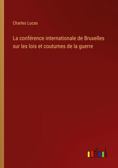 La conférence internationale de Bruxelles sur les lois et coutumes de la guerre