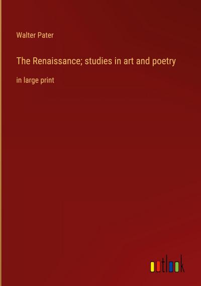 The Renaissance; studies in art and poetry