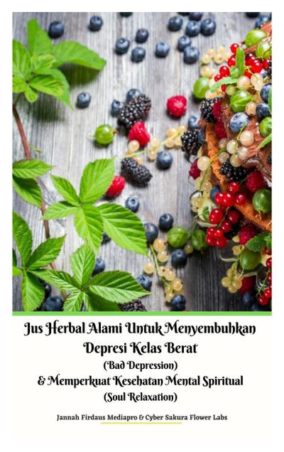 Jus Herbal Alami Untuk Menyembuhkan Depresi Kelas Berat (Bad Depression) & Memperkuat Kesehatan Mental Spiritual (Soul Relaxation) Versi Hardcover