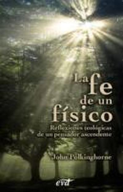 La fe de un físico : reflexiones teológicas de un pensador ascendente