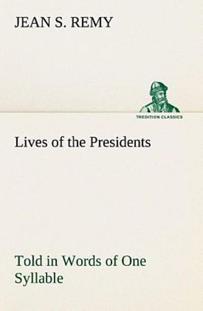 Lives of the Presidents Told in Words of One Syllable