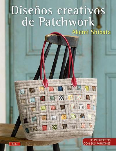 Diseños creativos de patchwork : 33 proyectos con sus patrones