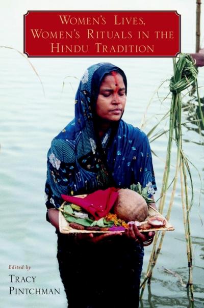 Women’s Lives, Women’s Rituals in the Hindu Tradition
