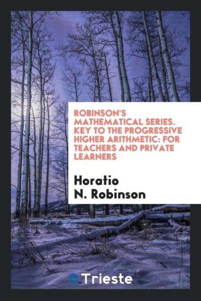 Robinson’s Mathematical Series. Key to the Progressive Higher Arithmetic