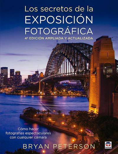 Los secretos de la exposición fotográfica : cómo hacer fotografías espectaculares con cualquier cámara
