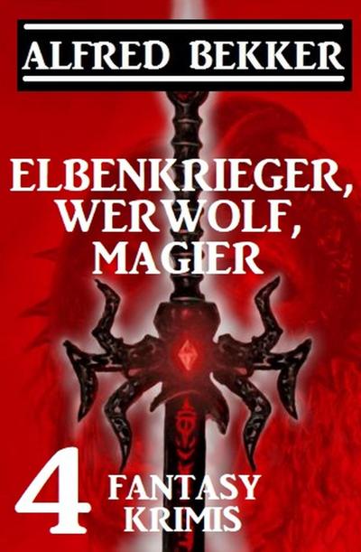 Elbenkrieger, Werwolf, Magier: Vier Fantasy Krimis