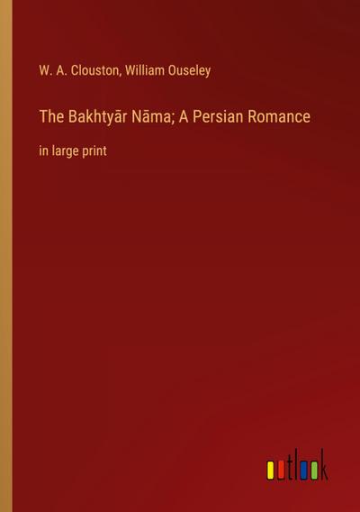 The Bakhty¿r N¿ma; A Persian Romance
