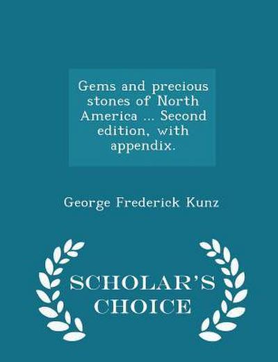 Gems and Precious Stones of North America ... Second Edition, with Appendix. - Scholar’s Choice Edition