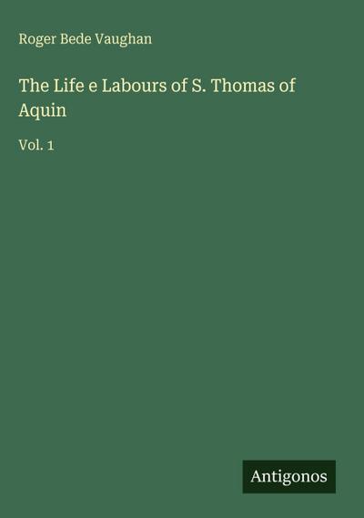 The Life e Labours of S. Thomas of Aquin