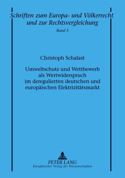 Umweltschutz und Wettbewerb als Wertwiderspruch im deregulierten deutschen und europäischen Elektrizitätsmarkt