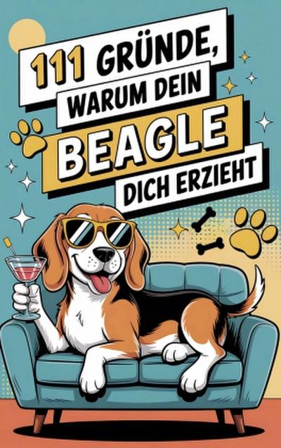 111 Gründe, warum dein Beagle dich erzieht: