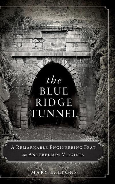 The Blue Ridge Tunnel: A Remarkable Engineering Feat in Antebellum Virginia