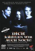 Dich kriegen wir auch noch!