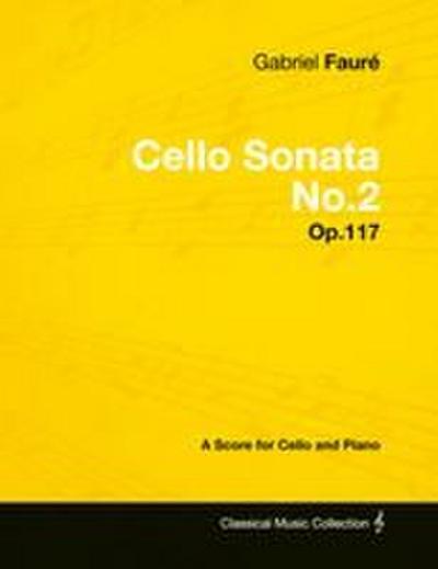 Gabriel Fauré - Cello Sonata No.2 - Op.117 - A Score for Cello and Piano