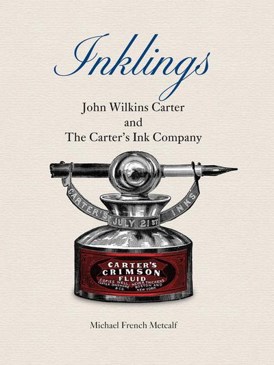 Inklings: John Wilkins Carter and The Carter’s Ink Company