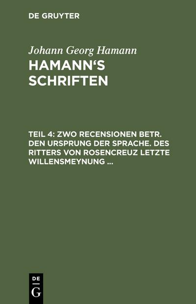 Zwo Recensionen betr.den Ursprung der Sprache.Des Ritters von Rosencreuz letzte Willensmeynung ...