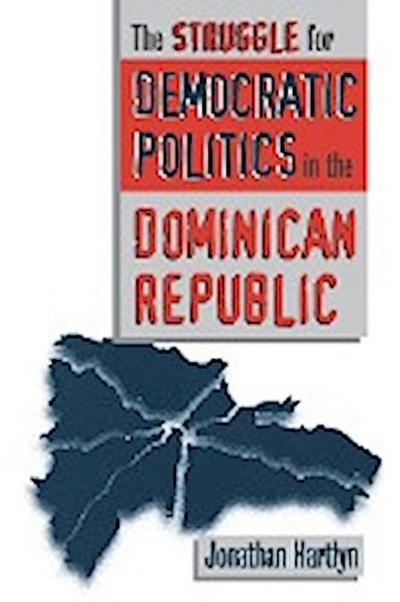 The Struggle for Democratic Politics in the Dominican Republic