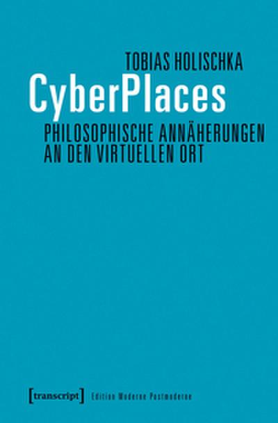 CyberPlaces - Philosophische Annäherungen an den virtuellen Ort