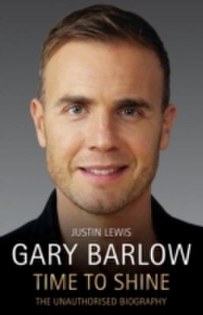 Gary Barlow: Time to Shine - The Unauthorised Biography