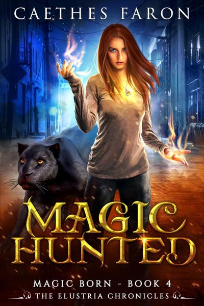 Magic Hunted (The Elustria Chronicles: Magic Born, #4)