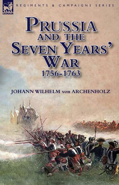 Prussia and the Seven Years’ War 1756-1763