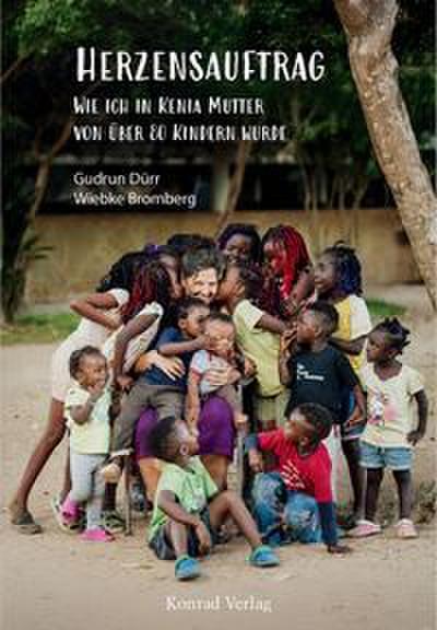 Herzensauftrag. Wie ich in Kenia Mutter von über 80 Kindern wurde