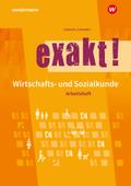 exakt! Wirtschafts- und Sozialkunde für gewerblich-technische Ausbildungsberufe. Arbeitsheft