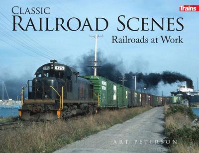 Peterson, A: Classic Railroad Scenes: Railroads at Work Soft