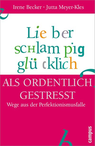 Lieber schlampig glücklich als ordentlich gestresst