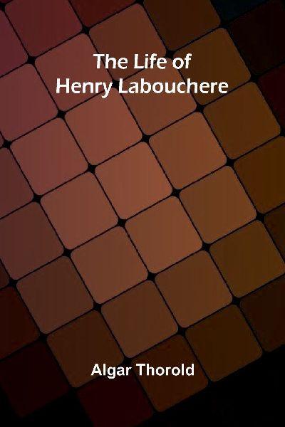 The life of Henry Labouchere