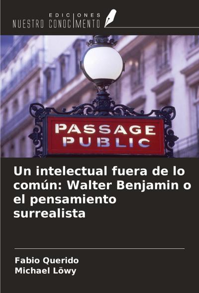 Un intelectual fuera de lo común: Walter Benjamin o el pensamiento surrealista