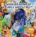 "WHOEVER HEARD OF A PURPLE HAPPY TREE?"