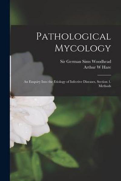 Pathological Mycology; an Enquiry Into the Etiology of Infective Diseases, Section 1. Methods