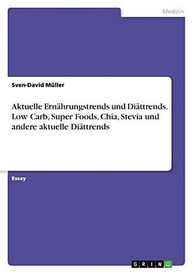 Aktuelle Ernährungstrends und Diättrends. Low Carb, Super Foods, Chia, Stevia und andere aktuelle Diättrends