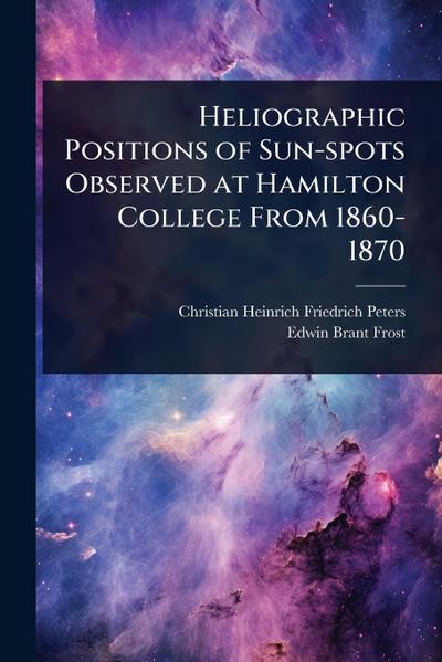 Heliographic Positions of Sun-spots Observed at Hamilton College From 1860-1870