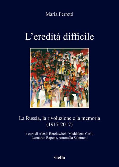 L’ eredità difficile. La Russia, la rivoluzione e la memoria (1917-2017)