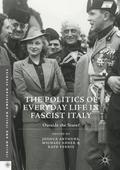 The Politics of Everyday Life in Fascist Italy