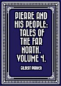 Pierre and His People: Tales of the Far North. Volume 4.