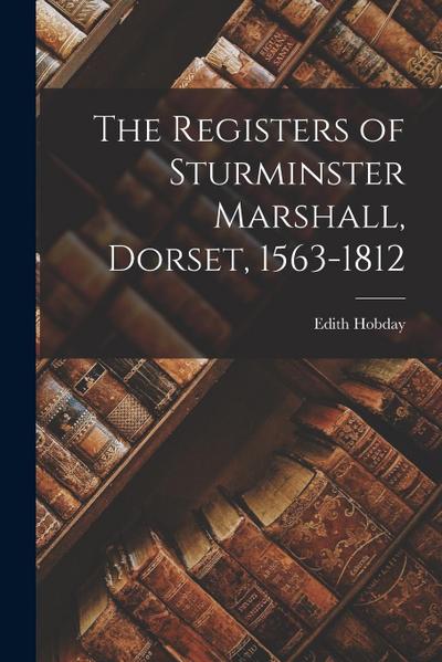 The Registers of Sturminster Marshall, Dorset, 1563-1812