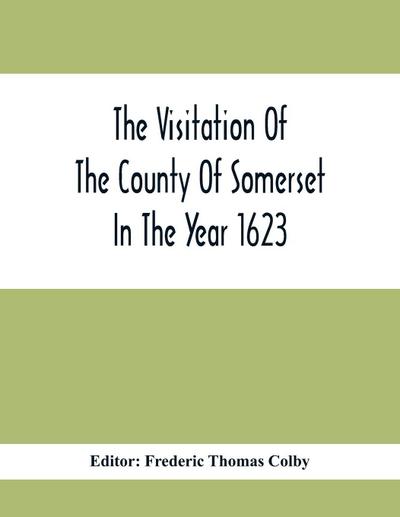 The Visitation Of The County Of Somerset In The Year 1623