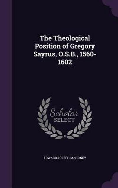 The Theological Position of Gregory Sayrus, O.S.B., 1560-1602