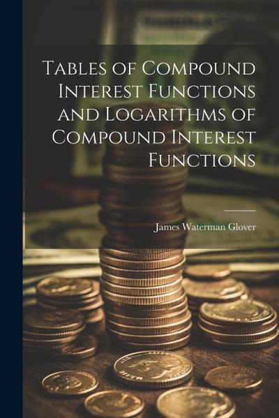 Tables of Compound Interest Functions and Logarithms of Compound Interest Functions