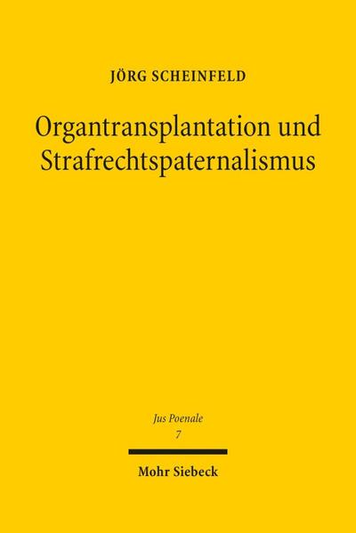 Organtransplantation und Strafrechtspaternalismus: Eine Analyse der strafbewehrten Spendebegrenzungen im deutschen Transplantationsrecht (Jus Poenale)